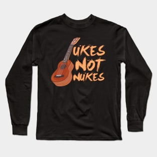 Ukes Not Nukes Long Sleeve T-Shirt